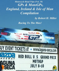 Title: Motorcycle Road Trips (Vol. 39) GPs & MotoGPs, England, Ireland & Isle of Man Compilation - Racing To The Max! (Backroad Bob's Motorcycle Road Trips, #39), Author: Backroad Bob