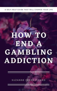 Title: How to End a Gambling Addiction, Author: Suzanne Frere-Picard