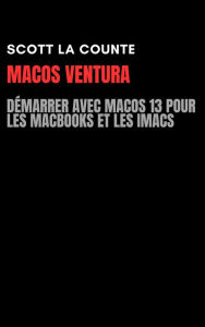 Title: MacOS Ventura: Démarrer Avec Macos 13 Pour Les MacBooks Et Les iMacs, Author: Scott La Counte