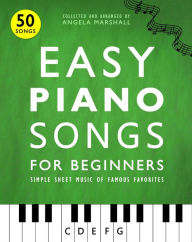 Title: Easy Piano Songs for Beginners: Simple Sheet Music of Famous Favorites, Author: Angela Marshall