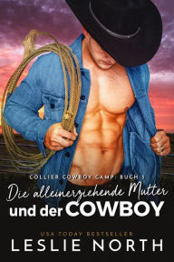Title: Die alleinerziehende Mutter und der Cowboy (Collier Cowboy Camp Serie, #3), Author: Leslie North