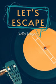 Title: Let's Escape (Let's Connect, #2.5), Author: Kelly Jensen