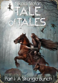 Title: Tale of Tales - Part I: A Strange Bunch (Tale of Tales: A Fantasy Novel Series Based on Myth & Legend, #1), Author: Nikola Stefan