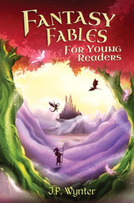 Title: Fantasy Fables for Young Readers, Author: J.P. Wynter