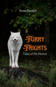 Title: Furry Frights: Tales of Pet Horror, Author: Sean Benoit