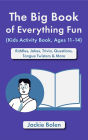 The Big Book of Everything Fun (Kids Activity Book, Ages 11-14): Riddles & Jokes, Trivia, Questions, Tongue Twisters & More