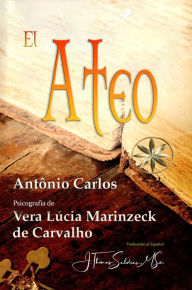 Title: El Ateo (Vera Lúcia Marinzeck de Carvalho), Author: Vera Lúcia Marinzeck de Carvalho