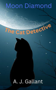 Title: Moon Diamond The Cat Detective, Author: A. J. Gallant