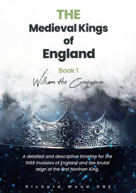 Title: William The Conqueror (Medieval Kings, #1), Author: Richard Wood OBE
