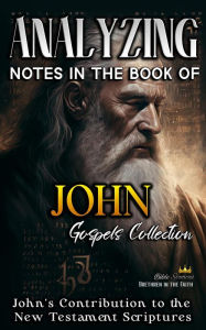 Title: Analyzing Notes in the Book of John: John's Contribution to the New Testament Scriptures (Notes in the New Testament, #4), Author: Bible Sermons