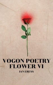Title: Vogon Poetry Flower VI, Author: Ian Eress