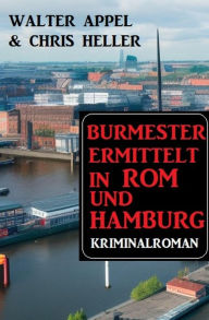 Title: Burmester ermittelt in Rom und Hamburg: Kriminalroman, Author: Walter Appel