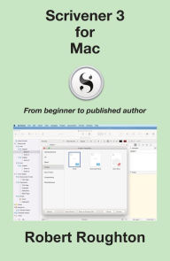 Title: Scrivener 3 For Mac (Scrivener 3 - From Beginner to Published Author), Author: Robert Roughton