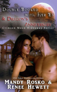 Title: Double Booked with Her Ex & Dragon's Anniversary (Crimson Moon Hideaway), Author: Renee Hewett
