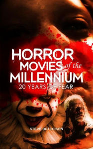 Title: Horror Movies of the Millennium: 20 Years of Fear, Author: Steve Hutchison