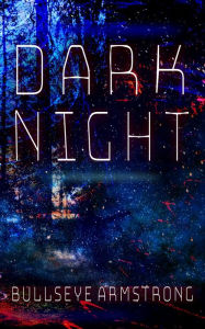 Title: Dark Night, Author: Bullseye Armstrong