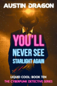 Title: You'll Never See Starlight Again (Liquid Cool, Book 10), Author: Austin Dragon