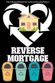 Title: Turn a Reverse Mortgage Into an Income-Investing Portfolio (Financial Freedom, #138), Author: Joshua King