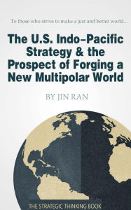 Title: The U.S. Indo-Pacific Strategy & the Prospect of Forging a New Multipolar World, Author: Jin Ran