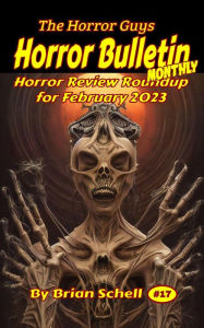 Title: Horror Bulletin Monthly February 2023 (Horror Bulletin Monthly Issues, #17), Author: Brian Schell