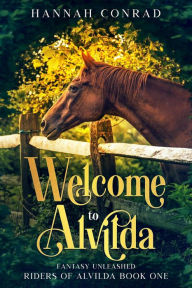 Title: Welcome to Alvilda (Fantasy Unleashed: Riders of Alvilda, #1), Author: Hannah Conrad