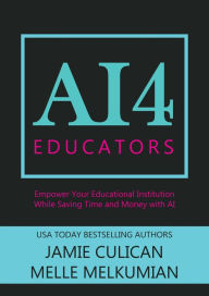 Title: AI4 Educators: Empower Your Educational Institution While Saving Time and Money With the Power of AI, Author: Jamie Culican