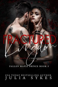 Title: Fractured Kingdom (Fallen Mafia Prince, #3), Author: Julia Sykes