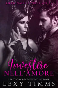 Title: Investire nell'Amore (Billionaire Banker Series, #3), Author: Lexy Timms