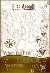 Title: When The Past Does Not Matter, Author: Elisa Masselli