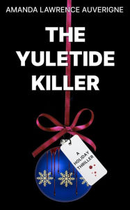 Title: The Yuletide Killer (Holiday Thriller), Author: Amanda Lawrence Auverigne