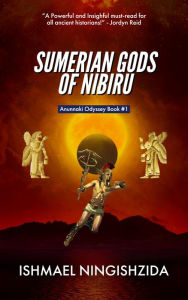 Title: Sumerian Gods of Nibiru (Anunnaki Odyssey, #1), Author: ISHMAEL NINGISHZIDA