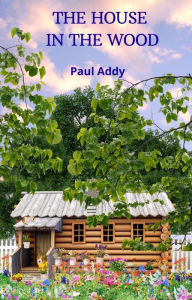 Title: The House in the Wood, Author: Paul Addy