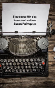 Title: Blaupause für das Romanschreiben, Author: Susan Palmquist