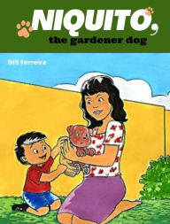 Title: Niquito, the gardener dog, Author: Dill Ferreira