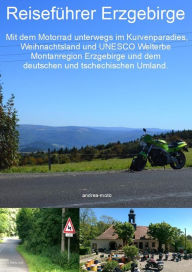 Title: Reiseführer Erzgebirge - Mit dem Motorrad unterwegs im Kurvenparadies, Weihnachtsland und UNESCO Welterbe Montanregion Erzgebirge und dem deutschen und tschechischen Umland, Author: andrea-moto