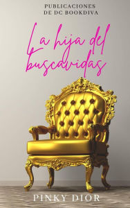 Title: La hija del buscavidas, Author: Pinky Dior