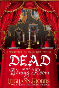 Title: Dead In The Dining Room (Moorecliff Manor Cat Cozy Mystery Series, #1), Author: Leighann Dobbs
