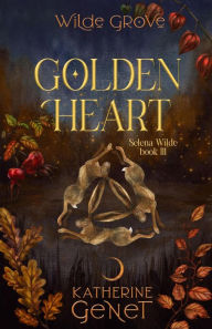 Title: Golden Heart (Wilde Grove Series 2: Selena Wilde, #3), Author: Kate Genet