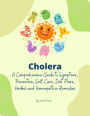 Cholera: A Comprehensive Guide to Symptoms, Prevention, Self-Care, Diet Plans, Herbal and Homeopathic Remedies (Homeopathy, #2)