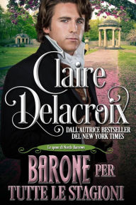 Title: Barone per tutte le stagioni (Le spose di North Barrows, #3), Author: Claire Delacroix