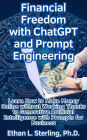 Financial Freedom with ChatGPT and Prompt Engineering Learn How to Make Money Online without Working Thanks to Generative Artificial Intelligence with Prompts for Business