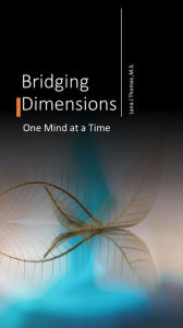 Title: Bridging Dimensions One Mind at a Time #1 (Telepathic Communications), Author: Lana J Thomas