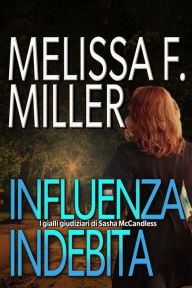 Title: Influenza Indebita (I gialli giudiziari di Sasha McCandless, #5), Author: Melissa F. Miller