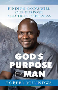 Title: God's Purpose for Man, Author: Robert Mulindwa