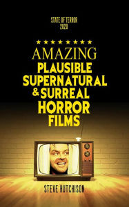 Title: Amazing Plausible, Supernatural, and Surreal Horror Films (2020), Author: Steve Hutchison