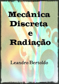Title: Mecânica Discreta e Radiação, Author: Leandro Bertoldo