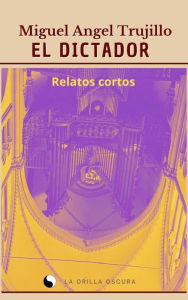 Title: El Dictador, Author: Miguel Angel Trujillo