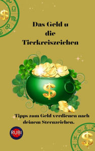 Title: Das Geld u die Tierkreiszeichen, Author: Rubi Astrólogas