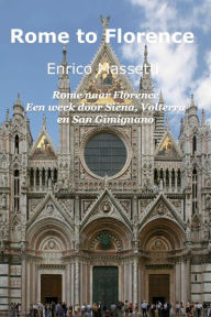 Title: Rome naar Florence Een week door Siena, Volterra en San Gimignano, Author: Enrico Massetti