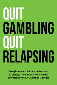 Title: Quit Gambling Quit Relapsing, Author: OGTA Publishing